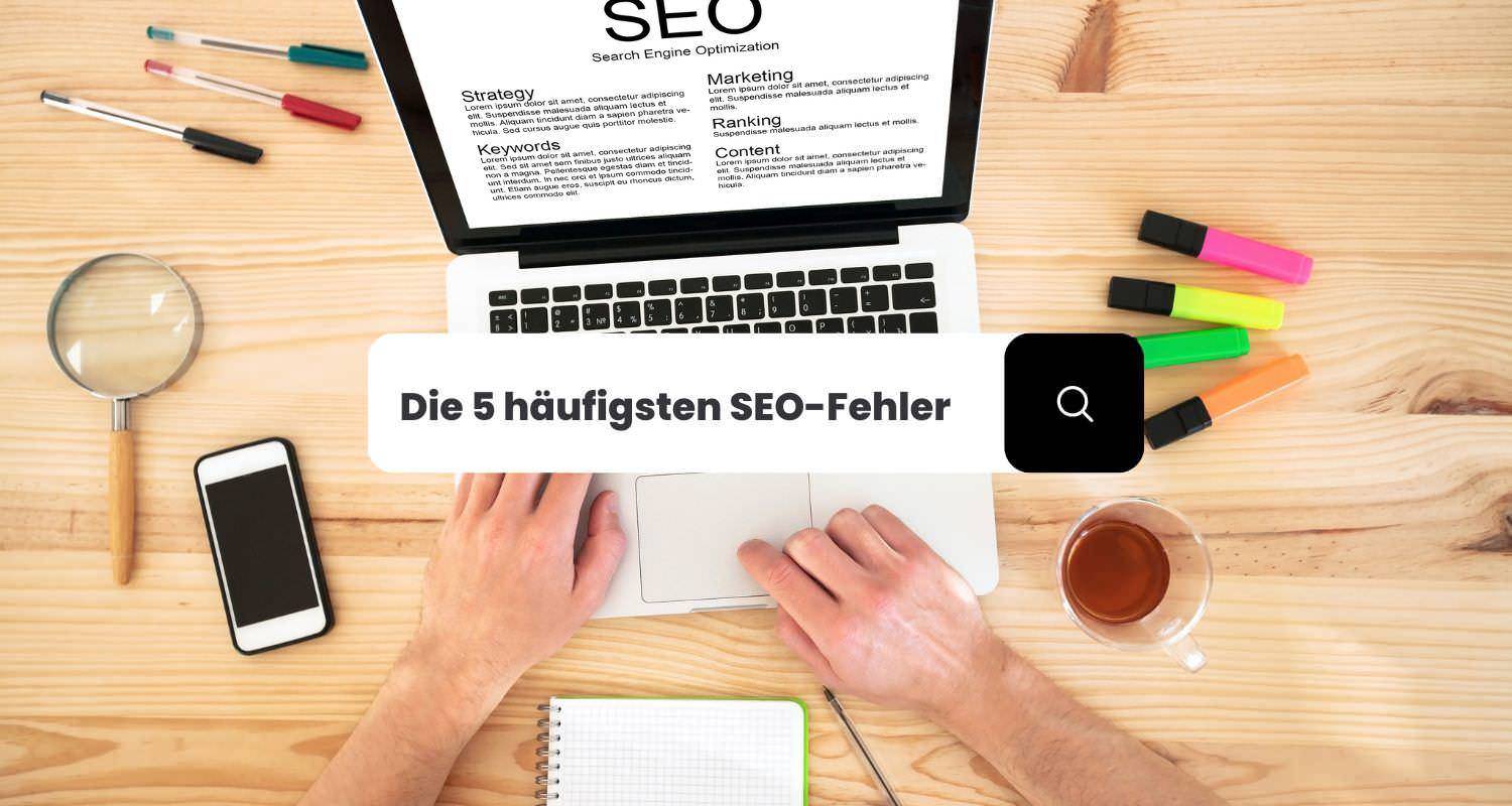 Die 5 häufigsten SEO-Fehler